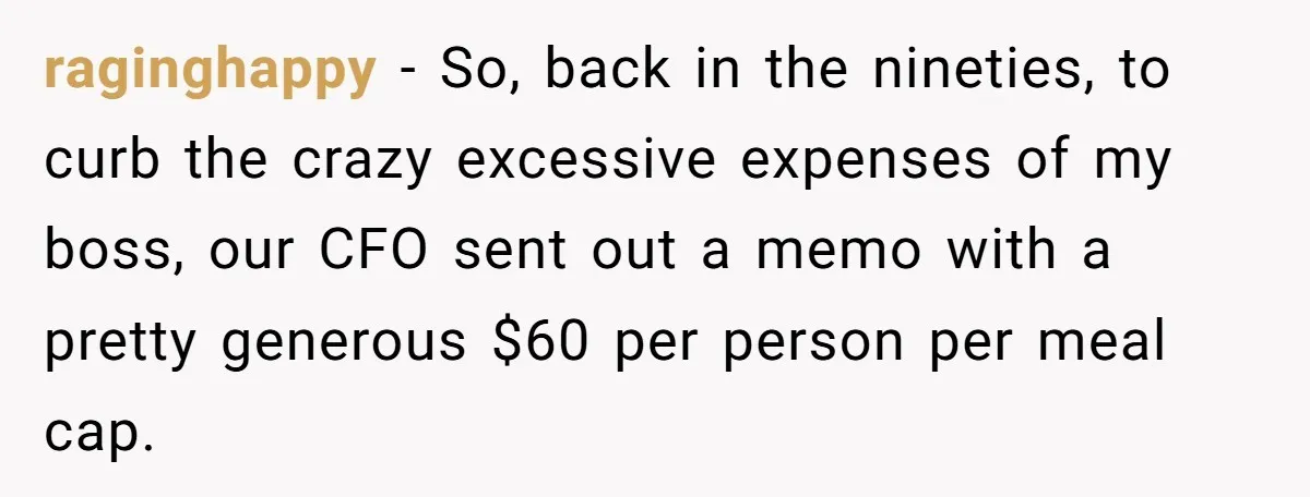 When The Boss Said £40 Was The Limit, Consultant Bought Meals For The Homeless To Make Sure He Hit It raginghappy − So, back in the nineties, to curb the crazy excessive expenses of my boss, our CFO sent out a memo with a pretty generous $60 per person per...