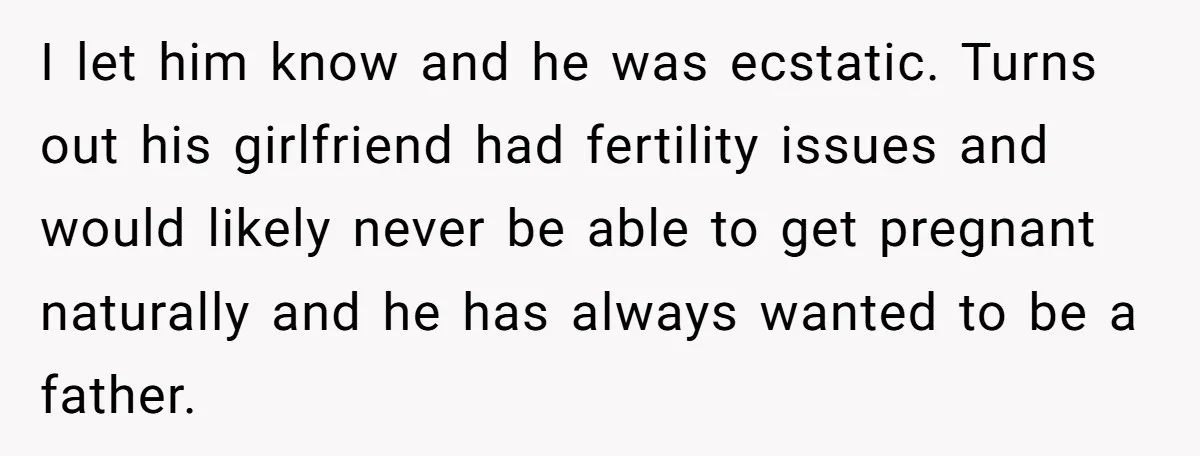 Mom-to-Be Publicly Pushes Back After Ex’s Girlfriend Announces “Their” Pregnancy I let him know and he was ecstatic. Turns out his girlfriend had fertility issues and would likely never be able to get pregnant naturally and he has always wanted...