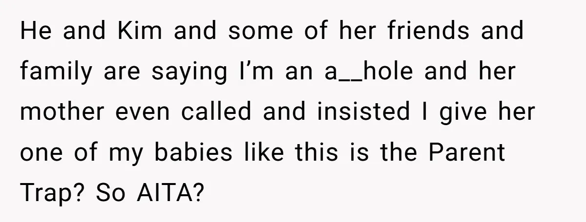 Mom-to-Be Publicly Pushes Back After Ex’s Girlfriend Announces “Their” Pregnancy He and Kim and some of her friends and family are saying I’m an a__hole and her mother even called and insisted I give her one of my babies like...