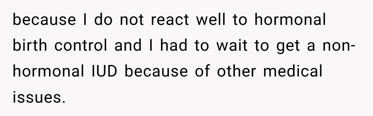 Mom-to-Be Publicly Pushes Back After Ex’s Girlfriend Announces “Their” Pregnancy because I do not react well to hormonal birth control and I had to wait to get a non-hormonal IUD because of other medical issues.