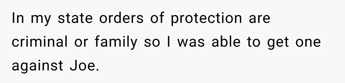 Mom-to-Be Publicly Pushes Back After Ex’s Girlfriend Announces “Their” Pregnancy In my state orders of protection are criminal or family so I was able to get one against Joe.