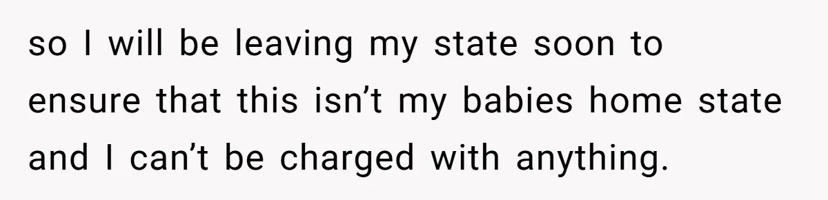Mom-to-Be Publicly Pushes Back After Ex’s Girlfriend Announces “Their” Pregnancy so I will be leaving my state soon to ensure that this isn’t my babies home state and I can’t be charged with anything.
