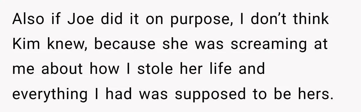 Mom-to-Be Publicly Pushes Back After Ex’s Girlfriend Announces “Their” Pregnancy Also if Joe did it on purpose, I don’t think Kim knew, because she was screaming at me about how I stole her life and everything I had was supposed...