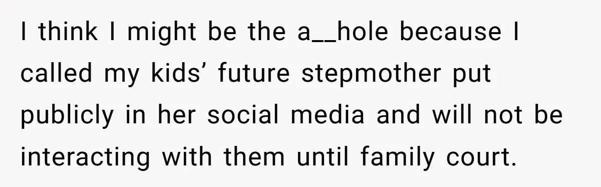 Mom-to-Be Publicly Pushes Back After Ex’s Girlfriend Announces “Their” Pregnancy I think I might be the a__hole because I called my kids’ future stepmother put publicly in her social media and will not be interacting with them until family court.