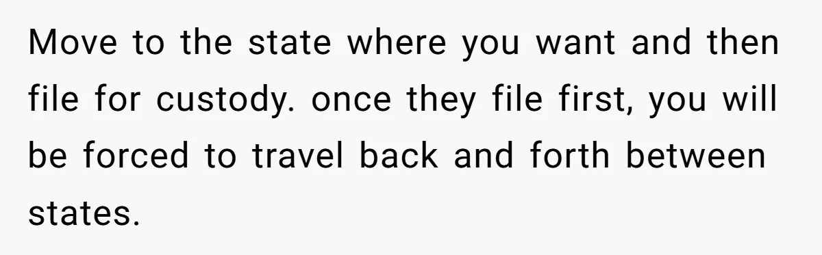 Mom-to-Be Publicly Pushes Back After Ex’s Girlfriend Announces “Their” Pregnancy Move to the state where you want and then file for custody. once they file first, you will be forced to travel back and forth between states.