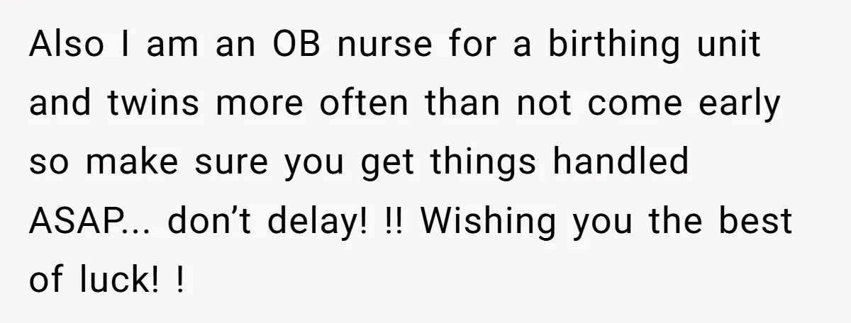 Mom-to-Be Publicly Pushes Back After Ex’s Girlfriend Announces “Their” Pregnancy Also I am an OB nurse for a birthing unit and twins more often than not come early so make sure you get things handled ASAP... don’t delay! !! Wishing...