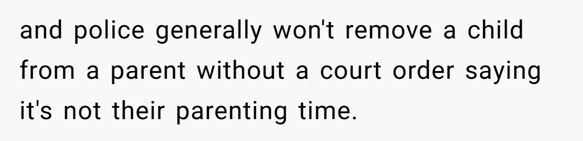 Mom-to-Be Publicly Pushes Back After Ex’s Girlfriend Announces “Their” Pregnancy and police generally won't remove a child from a parent without a court order saying it's not their parenting time.