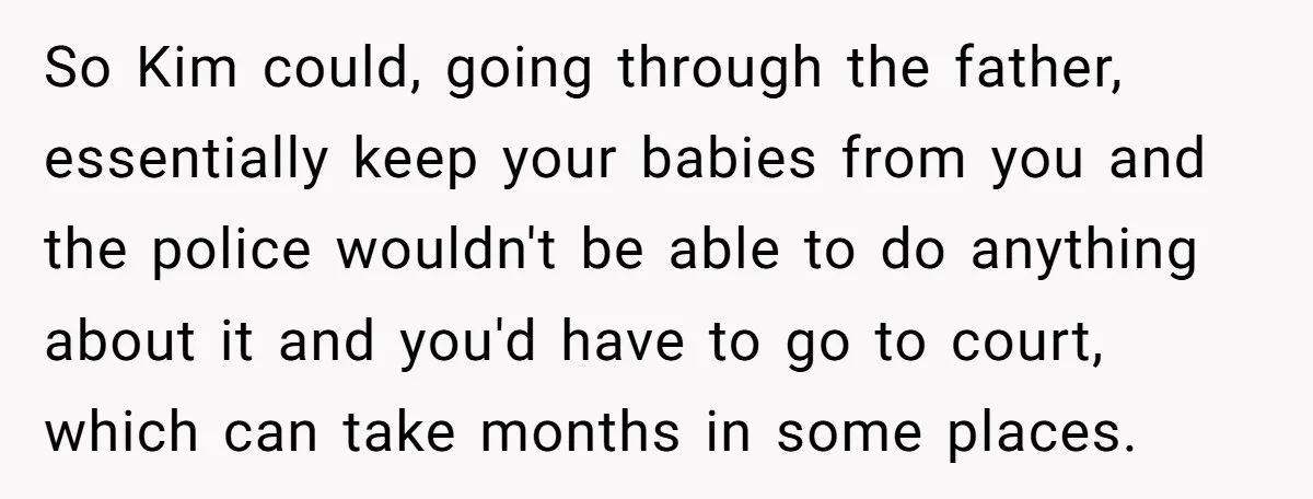 Mom-to-Be Publicly Pushes Back After Ex’s Girlfriend Announces “Their” Pregnancy So Kim could, going through the father, essentially keep your babies from you and the police wouldn't be able to do anything about it and you'd have to go to...