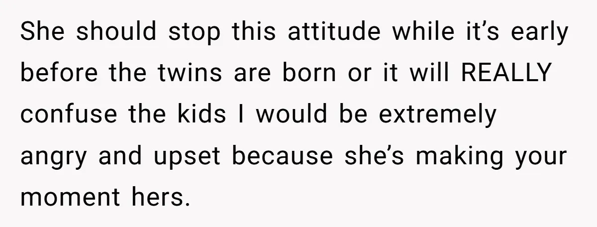 Mom-to-Be Publicly Pushes Back After Ex’s Girlfriend Announces “Their” Pregnancy She should stop this attitude while it’s early before the twins are born or it will REALLY confuse the kids I would be extremely angry and upset because she’s making...