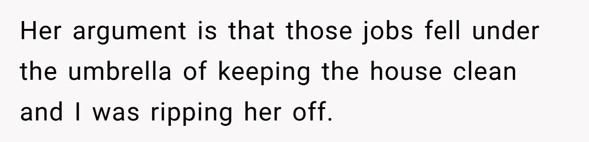 Sister Tries To Charge Brother For Dog Walking And Scrapbook Work, So He Kicked Her Out Her argument is that those jobs fell under the umbrella of keeping the house clean and I was ripping her off.