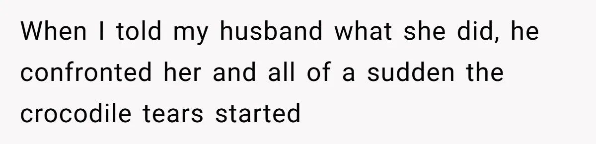 Wife Endured Years Of Cruel In-Laws Then Replaced Luxury Gifts With Dollar-Store Revenge Before Divorce When I told my husband what she did, he confronted her and all of a sudden the crocodile tears started
