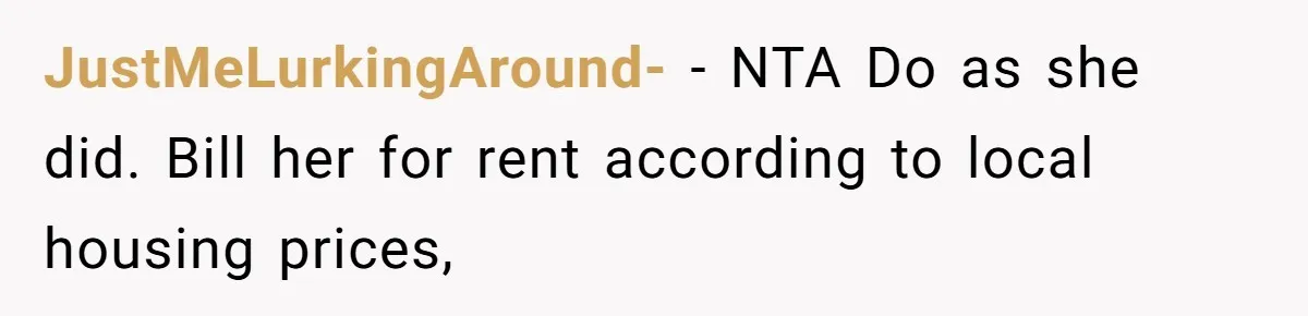 Sister Tries To Charge Brother For Dog Walking And Scrapbook Work, So He Kicked Her Out JustMeLurkingAround- − NTA Do as she did. Bill her for rent according to local housing prices,