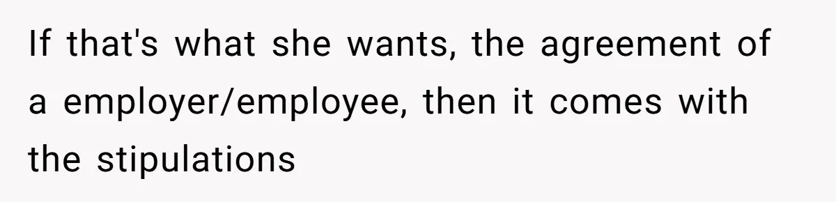 Sister Tries To Charge Brother For Dog Walking And Scrapbook Work, So He Kicked Her Out If that's what she wants, the agreement of a employer/employee, then it comes with the stipulations