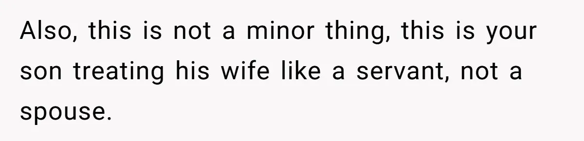 Woman Confronts Her Son For Choosing Beer Over His Exhausted Wife And He Says She Ruined Everything Also, this is not a minor thing, this is your son treating his wife like a servant, not a spouse.