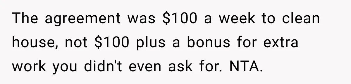 Sister Tries To Charge Brother For Dog Walking And Scrapbook Work, So He Kicked Her Out The agreement was $100 a week to clean house, not $100 plus a bonus for extra work you didn't even ask for. NTA.