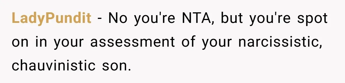 Woman Confronts Her Son For Choosing Beer Over His Exhausted Wife And He Says She Ruined Everything LadyPundit − No you're NTA, but you're spot on in your assessment of your narcissistic, chauvinistic son.