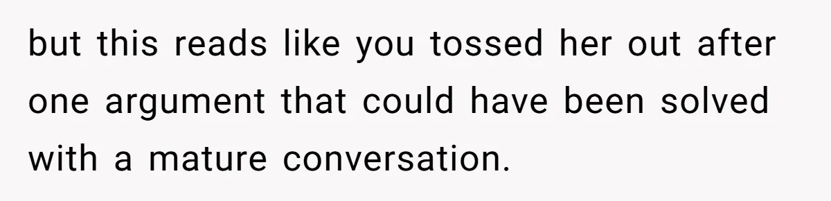 Sister Tries To Charge Brother For Dog Walking And Scrapbook Work, So He Kicked Her Out but this reads like you tossed her out after one argument that could have been solved with a mature conversation.