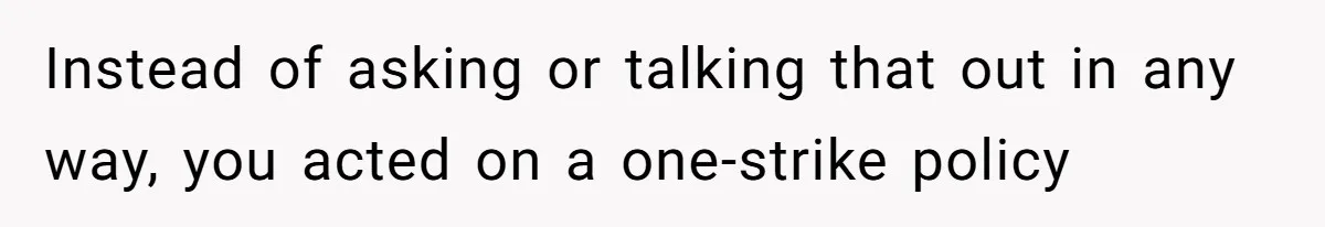 Sister Tries To Charge Brother For Dog Walking And Scrapbook Work, So He Kicked Her Out Instead of asking or talking that out in any way, you acted on a one-strike policy