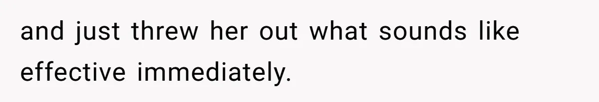 Sister Tries To Charge Brother For Dog Walking And Scrapbook Work, So He Kicked Her Out and just threw her out what sounds like effective immediately.