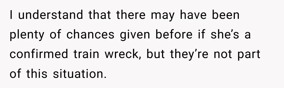 Sister Tries To Charge Brother For Dog Walking And Scrapbook Work, So He Kicked Her Out I understand that there may have been plenty of chances given before if she’s a confirmed train wreck, but they’re not part of this situation.