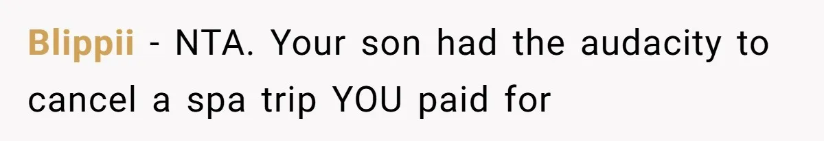 Woman Confronts Her Son For Choosing Beer Over His Exhausted Wife And He Says She Ruined Everything Blippii − NTA. Your son had the audacity to cancel a spa trip YOU paid for