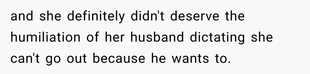 Woman Confronts Her Son For Choosing Beer Over His Exhausted Wife And He Says She Ruined Everything and she definitely didn't deserve the humiliation of her husband dictating she can't go out because he wants to.