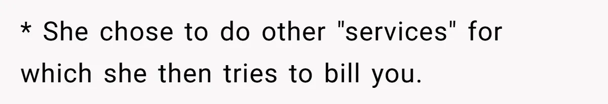 Sister Tries To Charge Brother For Dog Walking And Scrapbook Work, So He Kicked Her Out * She chose to do other "services" for which she then tries to bill you.