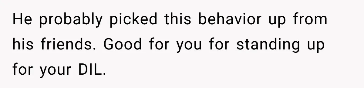 Woman Confronts Her Son For Choosing Beer Over His Exhausted Wife And He Says She Ruined Everything He probably picked this behavior up from his friends. Good for you for standing up for your DIL.