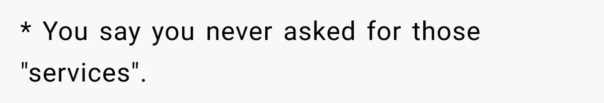 Sister Tries To Charge Brother For Dog Walking And Scrapbook Work, So He Kicked Her Out * You say you never asked for those "services".