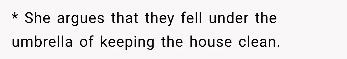 Sister Tries To Charge Brother For Dog Walking And Scrapbook Work, So He Kicked Her Out * She argues that they fell under the umbrella of keeping the house clean.