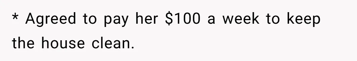 Sister Tries To Charge Brother For Dog Walking And Scrapbook Work, So He Kicked Her Out * Agreed to pay her $100 a week to keep the house clean.