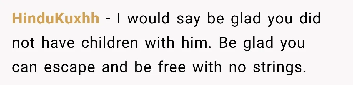 Wife Endured Years Of Cruel In-Laws Then Replaced Luxury Gifts With Dollar-Store Revenge Before Divorce HinduKuxhh − I would say be glad you did not have children with him. Be glad you can escape and be free with no strings.