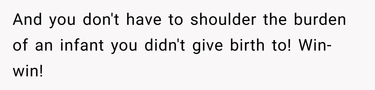 Wife Endured Years Of Cruel In-Laws Then Replaced Luxury Gifts With Dollar-Store Revenge Before Divorce And you don't have to shoulder the burden of an infant you didn't give birth to! Win-win!