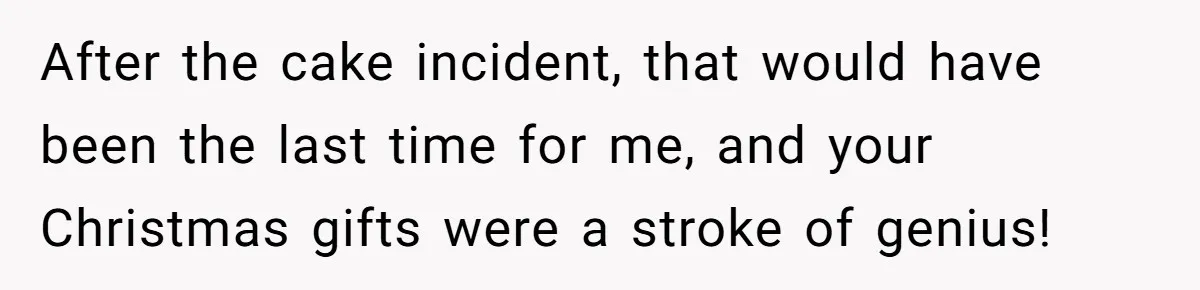 Wife Endured Years Of Cruel In-Laws Then Replaced Luxury Gifts With Dollar-Store Revenge Before Divorce After the cake incident, that would have been the last time for me, and your Christmas gifts were a stroke of genius!