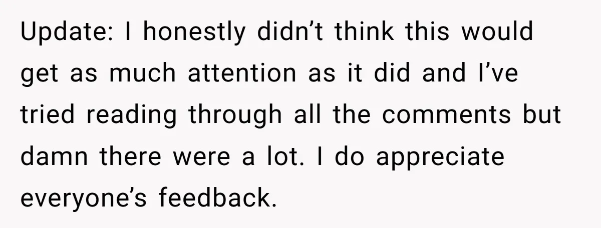 Update: I honestly didn’t think this would get as much attention as it did and I’ve tried reading through all the comments but damn there were a lot. I do...