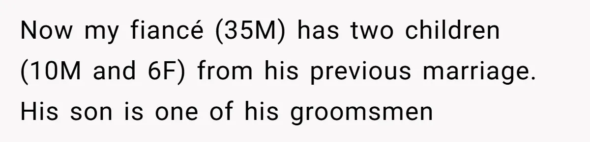Miracle-Baby Parents Demand Flower Girl Spot, Get Furious When Bride Refuses to Replace Her Stepdaughter Now my fiancé (35M) has two children (10M and 6F) from his previous marriage. His son is one of his groomsmen
