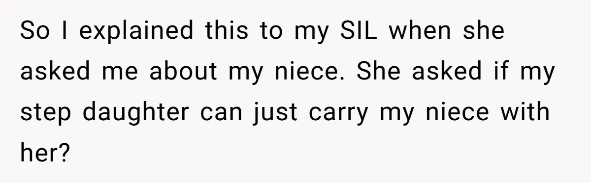 Miracle-Baby Parents Demand Flower Girl Spot, Get Furious When Bride Refuses to Replace Her Stepdaughter So I explained this to my SIL when she asked me about my niece. She asked if my step daughter can just carry my niece with her?