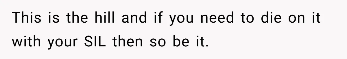 Miracle-Baby Parents Demand Flower Girl Spot, Get Furious When Bride Refuses to Replace Her Stepdaughter This is the hill and if you need to die on it with your SIL then so be it.