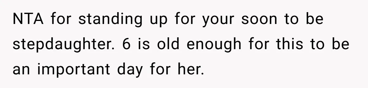 Miracle-Baby Parents Demand Flower Girl Spot, Get Furious When Bride Refuses to Replace Her Stepdaughter NTA for standing up for your soon to be stepdaughter. 6 is old enough for this to be an important day for her.