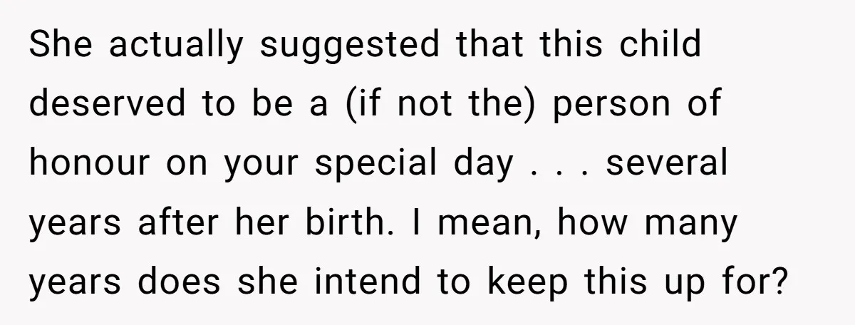 Miracle-Baby Parents Demand Flower Girl Spot, Get Furious When Bride Refuses to Replace Her Stepdaughter She actually suggested that this child deserved to be a (if not the) person of honour on your special day . . . several years after her birth. I mean,...