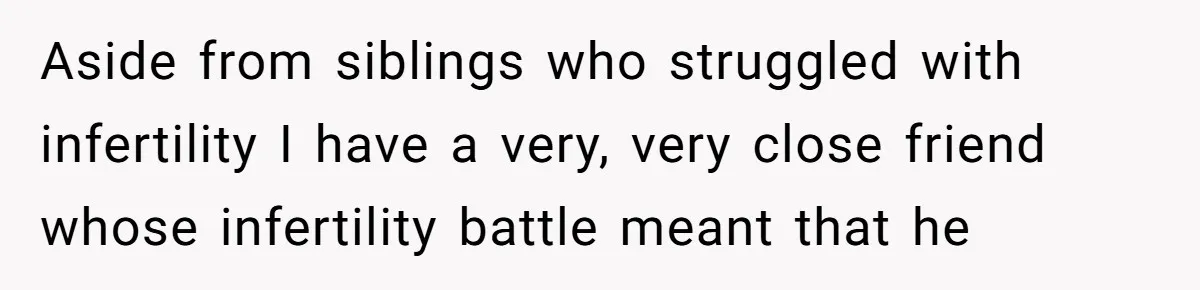 Miracle-Baby Parents Demand Flower Girl Spot, Get Furious When Bride Refuses to Replace Her Stepdaughter Aside from siblings who struggled with infertility I have a very, very close friend whose infertility battle meant that he
