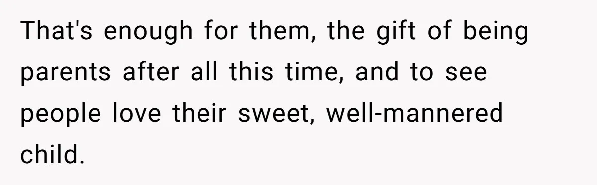 Miracle-Baby Parents Demand Flower Girl Spot, Get Furious When Bride Refuses to Replace Her Stepdaughter That's enough for them, the gift of being parents after all this time, and to see people love their sweet, well-mannered child.