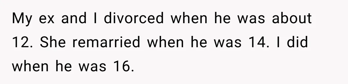 Grieving Father Uses Late Son’s College Fund For Beer Trip After Ex-Wife Demands Cash For Stepson My ex and I divorced when he was about 12. She remarried when he was 14. I did when he was 16.