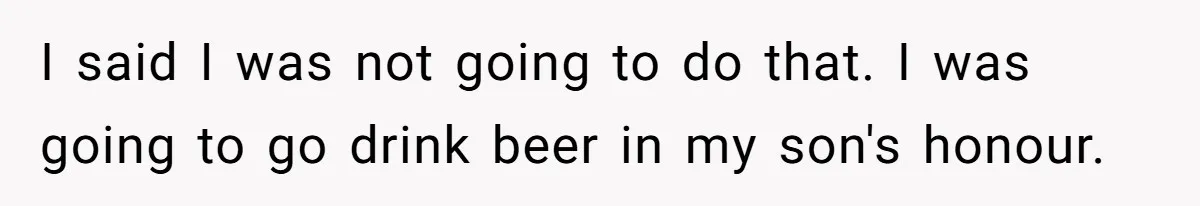 Grieving Father Uses Late Son’s College Fund For Beer Trip After Ex-Wife Demands Cash For Stepson I said I was not going to do that. I was going to go drink beer in my son's honour.