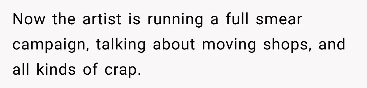 Tattoo Artist Secretly Hides Their Initials in Client’s Memorial Tattoo - Then Plays the Victim When Called Out Now the artist is running a full smear campaign, talking about moving shops, and all kinds of crap.