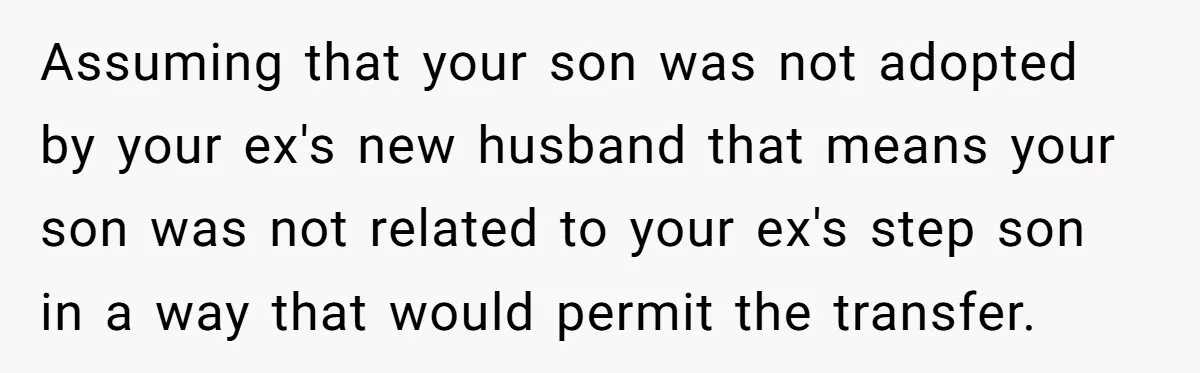 Grieving Father Uses Late Son’s College Fund For Beer Trip After Ex-Wife Demands Cash For Stepson Assuming that your son was not adopted by your ex's new husband that means your son was not related to your ex's step son in a way that would permit...