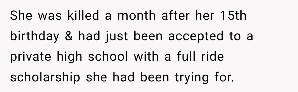 Grieving Father Uses Late Son’s College Fund For Beer Trip After Ex-Wife Demands Cash For Stepson She was killed a month after her 15th birthday & had just been accepted to a private high school with a full ride scholarship she had been trying for.