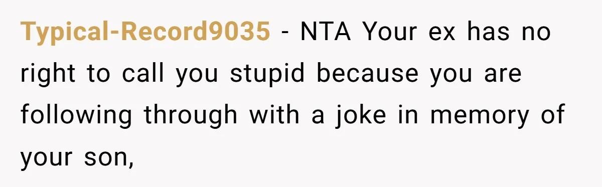 Grieving Father Uses Late Son’s College Fund For Beer Trip After Ex-Wife Demands Cash For Stepson Typical-Record9035 − NTA Your ex has no right to call you stupid because you are following through with a joke in memory of your son,