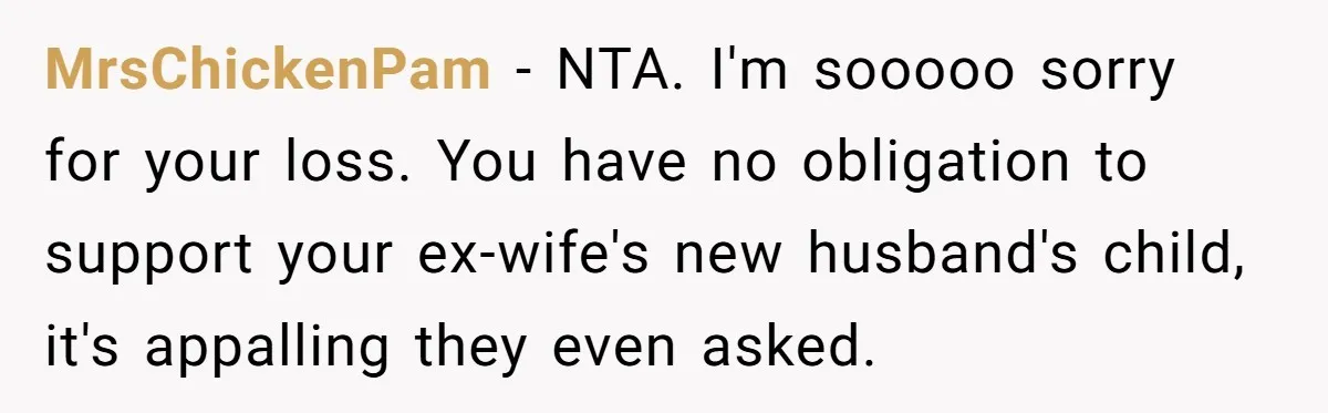 Grieving Father Uses Late Son’s College Fund For Beer Trip After Ex-Wife Demands Cash For Stepson MrsChickenPam − NTA. I'm sooooo sorry for your loss. You have no obligation to support your ex-wife's new husband's child, it's appalling they even asked.