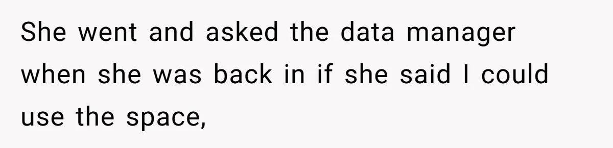 Entry-Level Tech Walks Miles In Rain Until Managers Secretly Share Parking Spots And Coworkers Call HR She went and asked the data manager when she was back in if she said I could use the space,